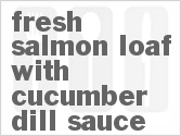 recipe for fresh salmon loaf with cucumber-dill sauce