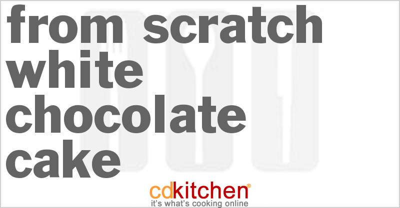 From Scratch White Chocolate Cake - CDKitchen.com