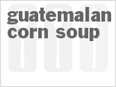 recipe for guatemalan corn soup
