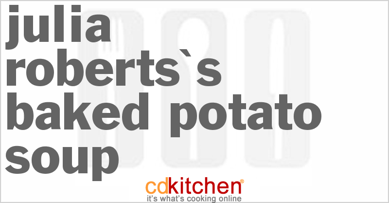 Julia Roberts's Baked Potato Soup - CDKitchen.com
