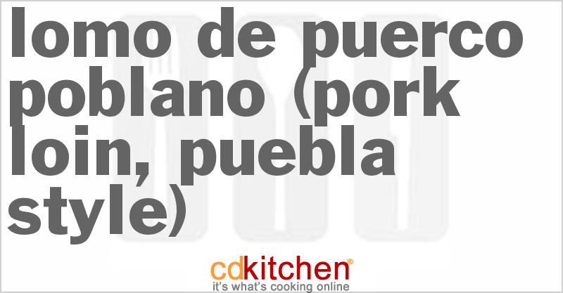 Lomo de Puerco Poblano (Pork Loin, Puebla Style) - CDKitchen.com