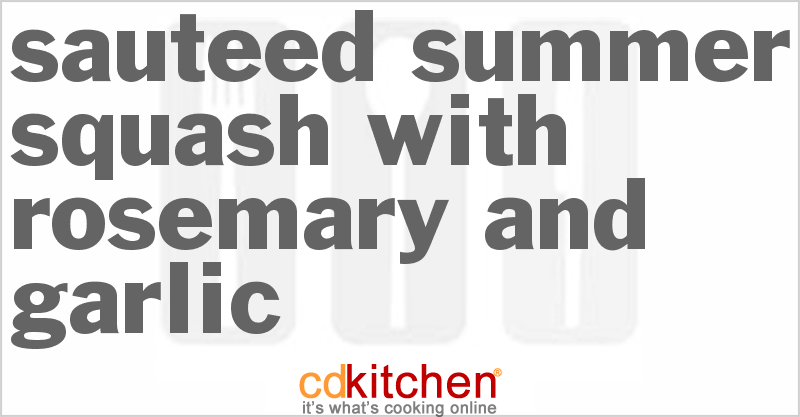 Sauteed Summer Squash With Rosemary And Garlic - CDKitchen.com