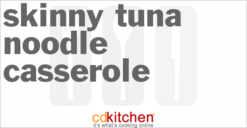Skinny Tuna Noodle Casserole - CDKitchen.com