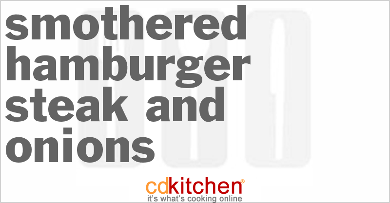 Smothered Hamburger Steak And Onions - CDKitchen.com