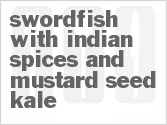 recipe for swordfish with indian spices and mustard seed kale