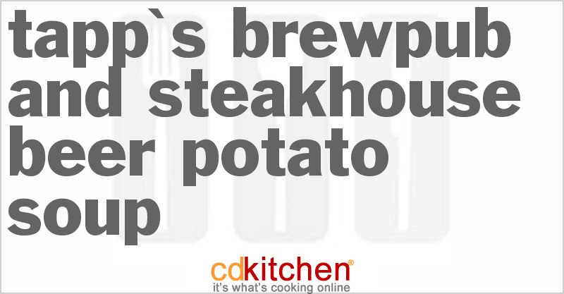 Tapp's Brewpub and Steakhouse Beer Potato Soup - CDKitchen.com