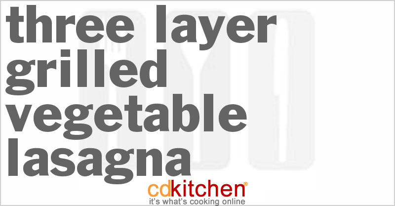 Three Layer Grilled Vegetable Lasagna - CDKitchen.com