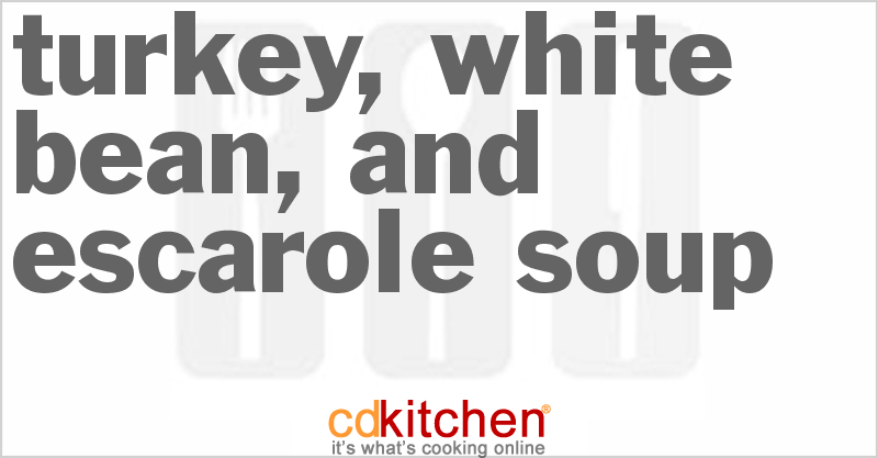 Turkey, White Bean, And Escarole Soup - CDKitchen.com