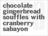 Chocolate Gingerbread Souffles with Cranberry Sabayon