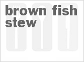 Brown Fish Stew