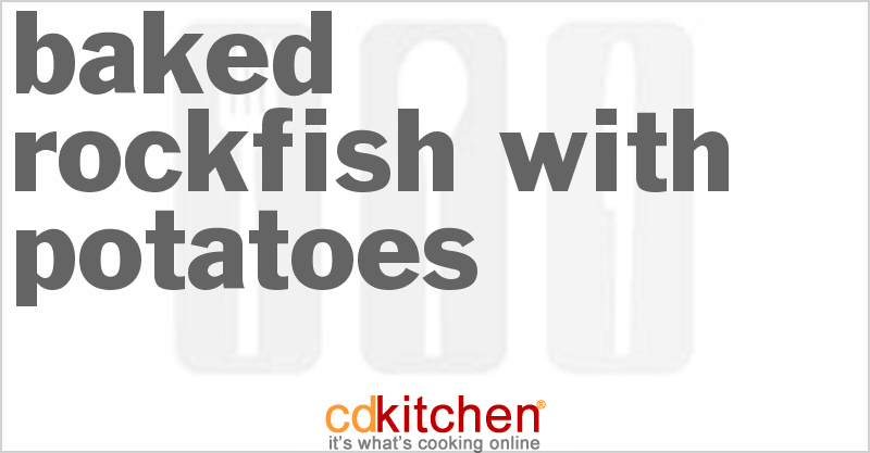 Baked Rockfish with Potatoes - CDKitchen.com