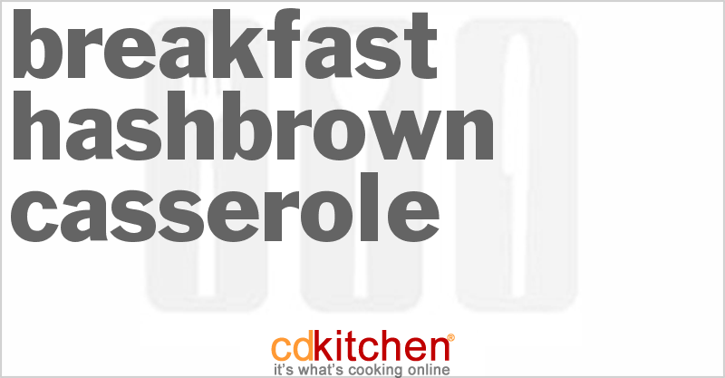 Breakfast Hash Brown Casserole - CDKitchen.com
