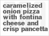 recipe for caramelized onion pizza with fontina cheese and crisp pancetta