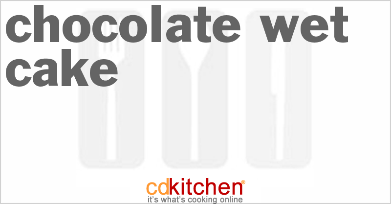 Chocolate Wet Cake - CDKitchen.com