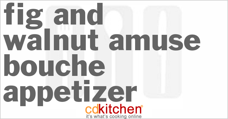 Fig And Walnut Amuse-Bouche Appetizer - CDKitchen.com