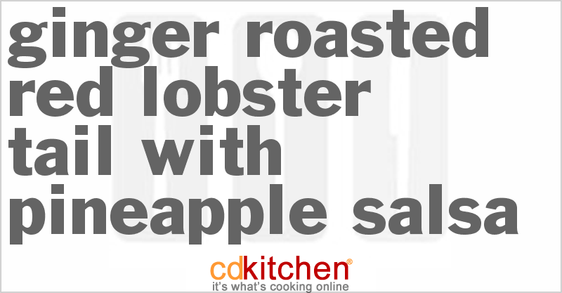 Ginger Roasted Red Lobster Tail with Pineapple Salsa - CDKitchen.com