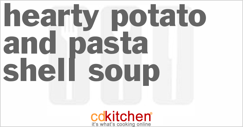 Hearty Potato And Pasta Shell Soup - CDKitchen.com