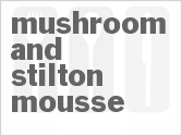recipe for mushroom and stilton mousse