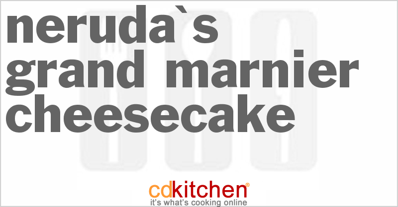 Neruda's Grand Marnier Cheesecake - CDKitchen.com