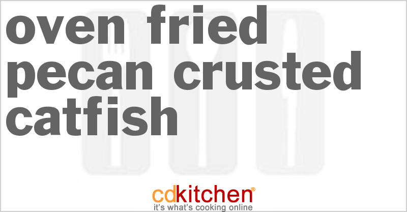 Oven-Fried Pecan-Crusted Catfish - CDKitchen.com
