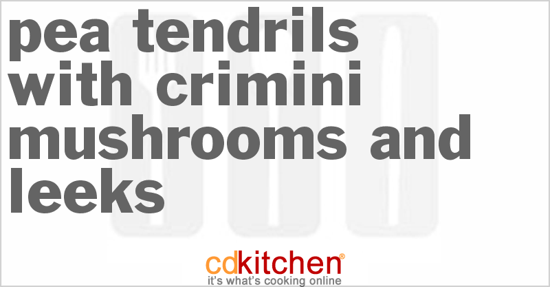 Pea Tendrils With Crimini Mushrooms And Leeks - CDKitchen.com
