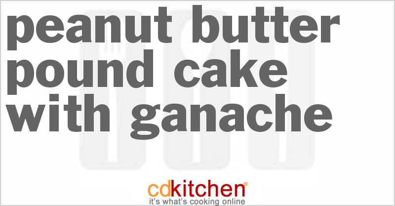 Peanut Butter Pound Cake With Ganache - CDKitchen.com