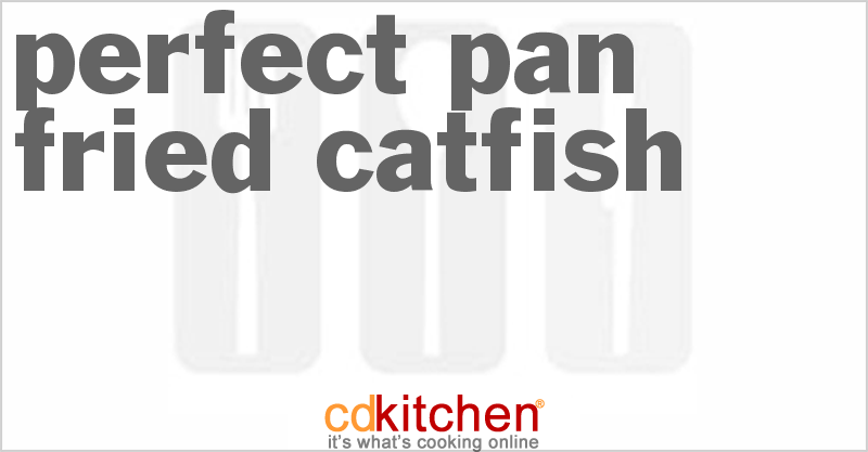 Perfect Pan-Fried Catfish - CDKitchen.com