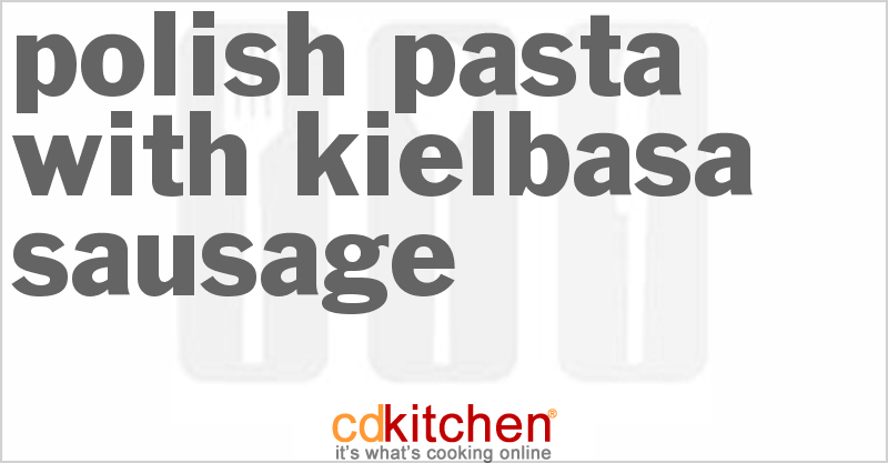 Polish Pasta With Kielbasa Sausage - CDKitchen.com