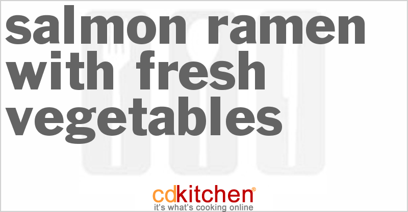 Salmon Ramen With Fresh Vegetables - CDKitchen.com