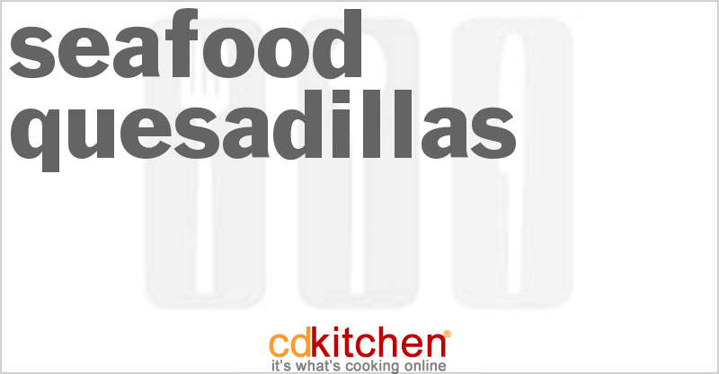Seafood Quesadillas - CDKitchen.com