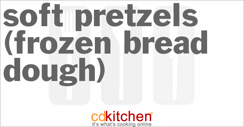 Soft Pretzels (Frozen Bread Dough) - CDKitchen.com