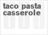 recipe for taco pasta casserole