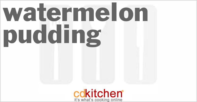 Watermelon Pudding - CDKitchen.com