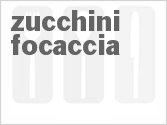 recipe for zucchini focaccia