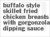 Buffalo-Style Skillet Fried Chicken Breasts With Gorgonzola Dipping Sauce