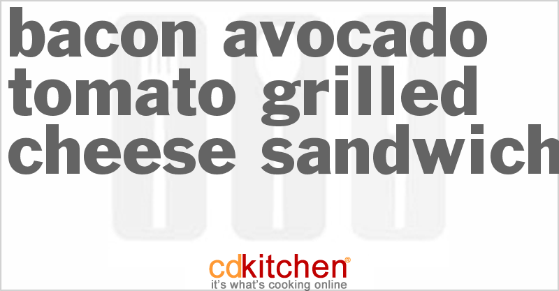 Bacon Avocado Tomato Grilled Cheese Sandwich - CDKitchen.com