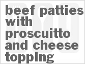 recipe for beef patties with proscuitto and cheese topping