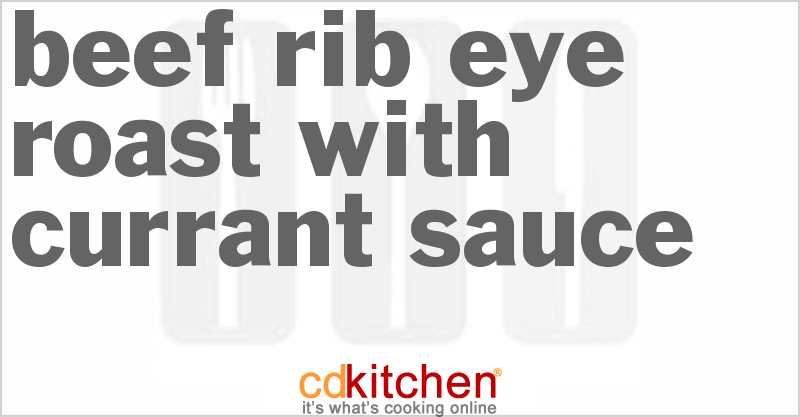 Beef Rib Eye Roast With Currant Sauce - CDKitchen.com