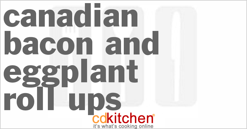 Canadian Bacon And Eggplant Roll-Ups - CDKitchen.com