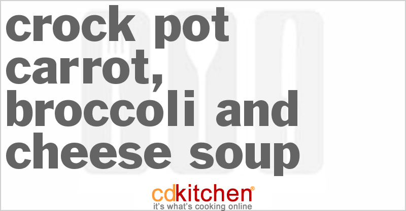 Carrot, Broccoli And Cheese Soup - CDKitchen.com