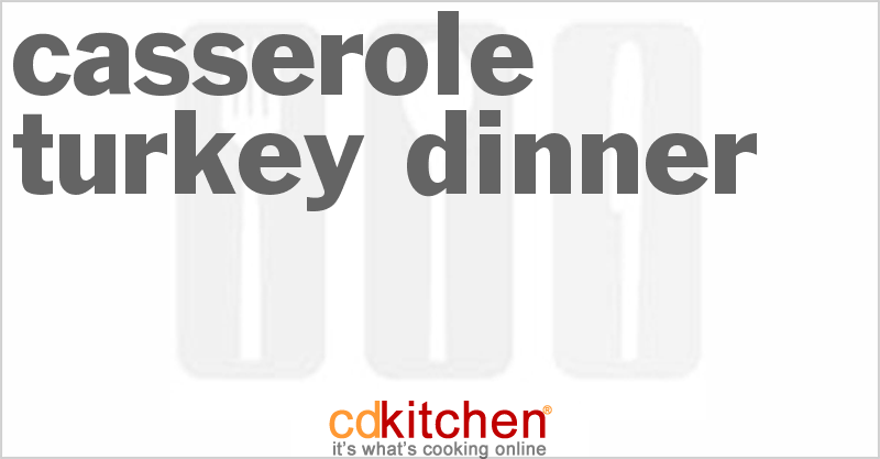 Casserole Turkey Dinner - CDKitchen.com