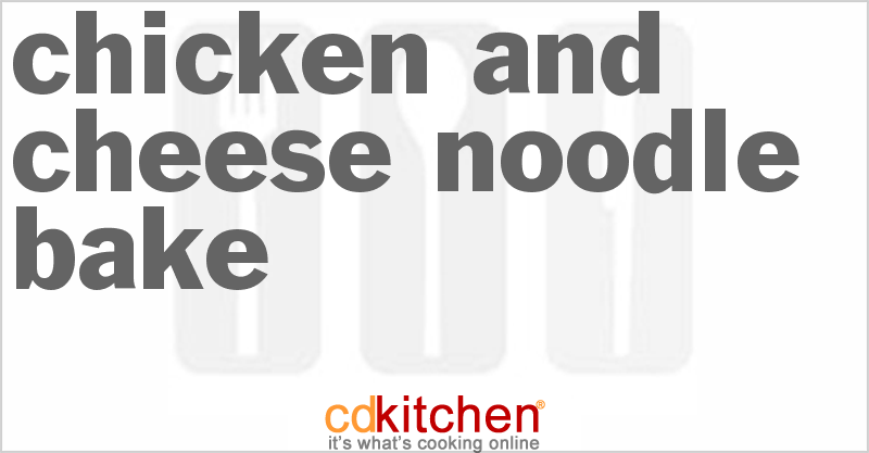 Chicken And Cheese Noodle Bake - CDKitchen.com