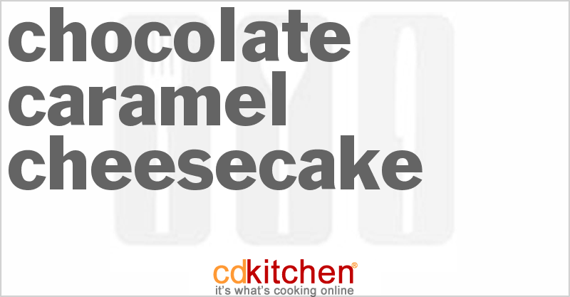 Chocolate Caramel Cheesecake - CDKitchen.com