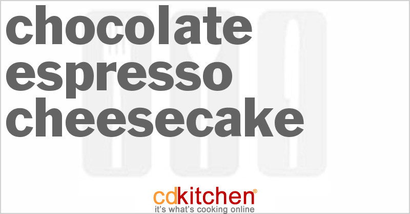 Chocolate Espresso Cheesecake - CDKitchen.com