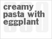 recipe for creamy pasta with eggplant