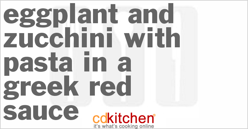 Eggplant And Zucchini With Pasta In A Greek Red Sauce - CDKitchen.com