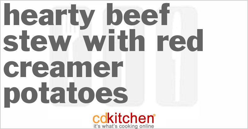 Hearty Beef Stew With Red Creamer Potatoes - CDKitchen.com