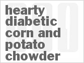 recipe for hearty diabetic corn and potato chowder