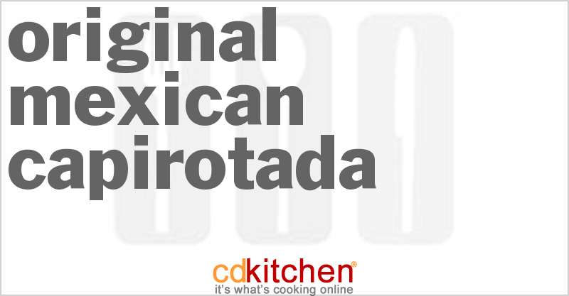Original Mexican Capirotada - CDKitchen.com