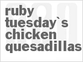 recipe for ruby tuesday's chicken quesadillas
